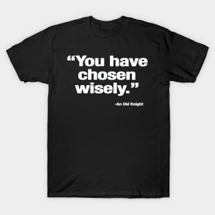 You Have Chosen Wisely T-Shirt